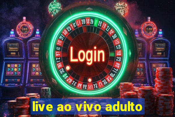 live ao vivo adulto